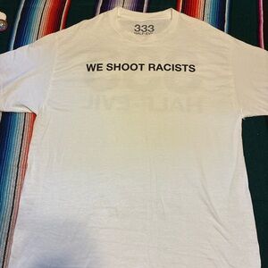 333 Half Evil We Shoot Racists Graphic Tee XL